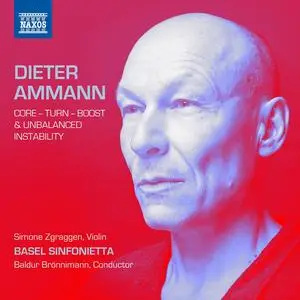 Baldur Brönnimann, Basel Sinfonietta - Dieter Ammann: Core - Turn - Boost & unbalanced instability (2023)