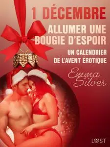 «1 décembre : Allumer une bougie d’espoir – Un calendrier de l’Avent érotique» by Emma Silver