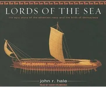 Lords of the Sea: The Epic Story of the Athenian Navy and the Birth of Democracy by J. R. Hale