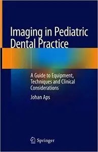 Imaging in Pediatric Dental Practice: A Guide to Equipment, Techniques and Clinical Considerations