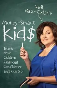 Money-Smart Kids: Teach Your Children Financial Confidence and Control