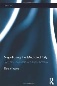 Negotiating the Mediated City: Everyday Encounters with Public Screens
