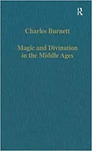Magic and Divination in the Middle Ages: Texts and Techniques in the Islamic and Christian Worlds (Repost)