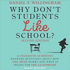 Why Don't Students Like School? (2nd Edition): A Cognitive Scientist Answers Questions About How the Mind Works [Audiobook]
