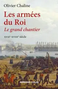 Olivier Chaline, "Les armées du Roi : Le grand chantier - XVIIe-XVIIIe siècle"