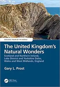 The United Kingdom's Natural Wonders: Scotland and Northern Ireland, Lake District and Yorkshire Dales, Wales and West Midlands