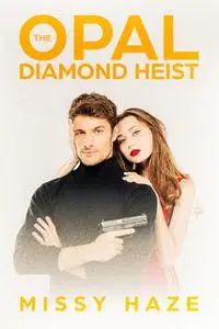 «The Opal Diamond Heist» by Missy Haze