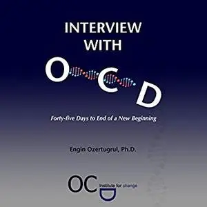 Interview with OCD: Forty-Five Days to End of a New Beginning [Audiobook]