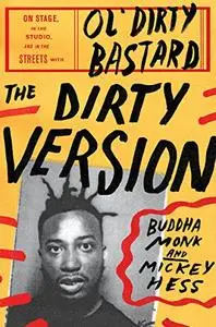 The Dirty Version: On Stage, in the Studio, and in the Streets with Ol' Dirty Bastard