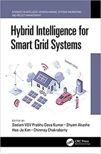 Hybrid Intelligence for Smart Grid Systems (Advances in Intelligent Decision-Making, Systems Engineering, and Project Managemen