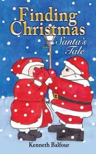 «Finding Christmas – Santa's Tale» by Kenneth Balfour