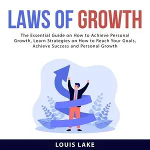 «Laws of Growth: The Essential Guide on How to Achieve Personal Growth, Learn Strategies on How to Reach Your Goals, Ach