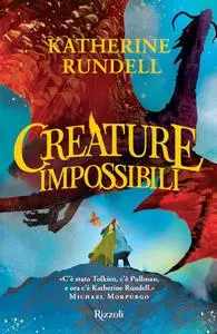 Katherine Rundell - Creature impossibili