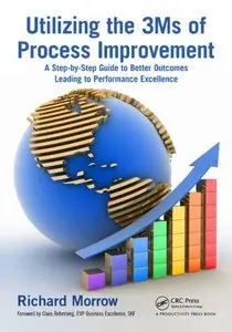 Utilizing the 3Ms of Process Improvement: A Step-by-Step Guide to Better Outcomes Leading to Performance Excellence