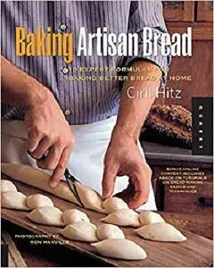 Baking Artisan Bread: 10 Expert Formulas for Baking Better Bread at Home