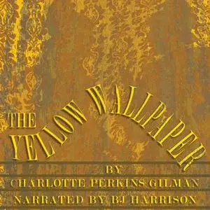 «The Yellow Wallpaper» by Charlotte Perkins Gilman