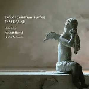 Karlsson Barock, Helena Ek, Goran Karlsson - 2 Orchestral Suites & 3 Arias (2022)