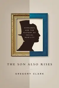 The Son Also Rises: Surnames and the History of Social Mobility 