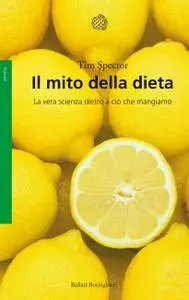 Tim Spector - Il mito della dieta. La vera scienza dietro a ciò che mangiamo