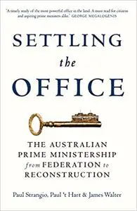 Settling the Office: The Australian Prime Ministership from Federation to Reconstruction