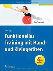 Funktionelles Training mit Hand- und Kleingeräten: Das Praxisbuch