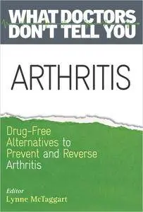 Arthritis: Drug-Free Alternatives to Prevent and Reverse Arthritis (What Doctors Don't Tell You)
