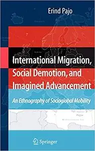 International Migration, Social Demotion, and Imagined Advancement: An Ethnography of Socioglobal Mobility