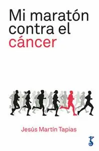 «Mi maratón contra el cáncer» by Jesús Martín Tapias