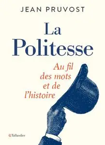 Jean Pruvost, "La politesse: Au fil des mots et de l'histoireLa politesse: Au fil des mots et de l'histoire"