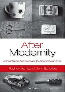 After Modernity: Archaeological Approaches to the Contemporary Past (repost)