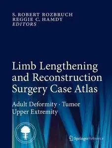 Limb Lengthening and Reconstruction Surgery Case Atlas: Adult Deformity Tumor Upper Extremity (Repost)