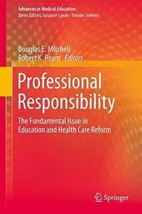 Professional Responsibility: The Fundamental Issue in Education and Health Care Reform