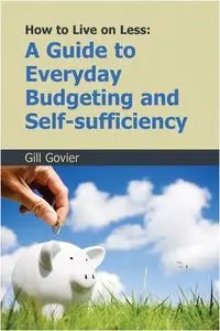 How to Live on Less: A Guide to Everyday Budgeting and Self-sufficiency