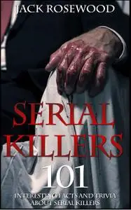 Serial Killers: 101 Interesting Facts And Trivia About Serial Killers