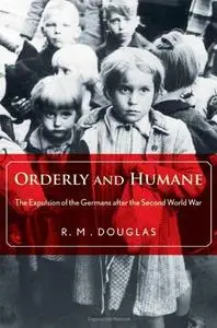 Orderly and Humane: The Expulsion of the Germans after the Second World War (Repost)