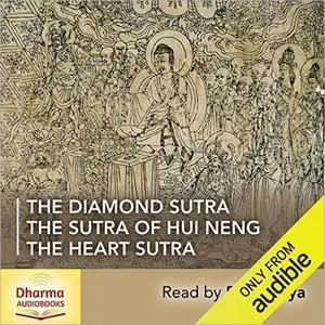 The Diamond Sutra, The Heart Sutra, The Sutra of Hui Neng: Three Key Prajnā Pārāmitā Texts from the Zen Tradition [Audiobook]