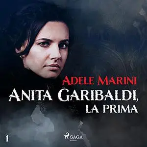 «Anita Garibaldi, la prima» by Adele Marini