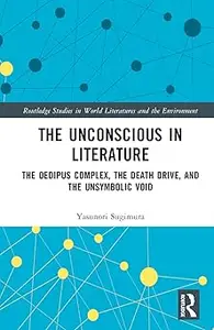 The Unconscious in Literature: The Oedipus Complex, the Death Drive, and the Unsymbolic Void