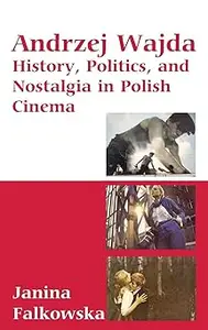 Andrzej Wajda: History, Politics, and Nostalgia in Polish Cinema