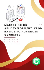 Mastering C# API Development: From Basics to Advanced Concepts