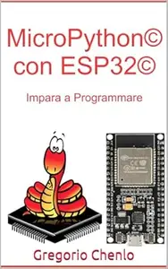 MicroPython© con ESP32©: Impara a Programmare (Italian Edition)