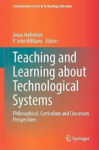 Teaching and Learning about Technological Systems: Philosophical, Curriculum and Classroom Perspectives