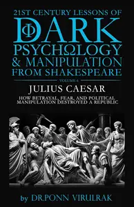 21st Century Lessons of Dark Psychology and Manipulation from Shakespeare: Julius Ceasar