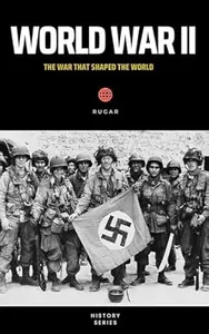 World War II: The War that Shaped the World