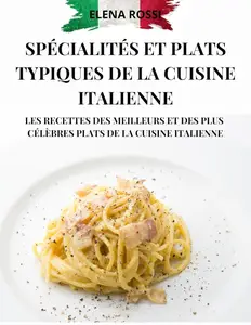 Elena Rossi, "Spécialités et plats typiques de la cuisine italienne"