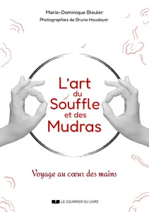 L'art du souffle et des mudras : Voyage au coeur des mains - Marie-Dominique Bleuler