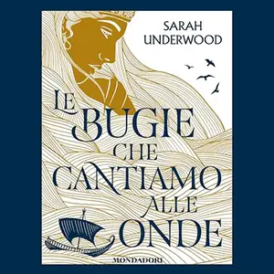 «Le bugie che cantiamo alle onde» by Sarah Underwood