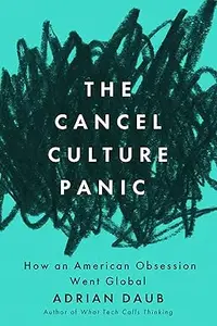 The Cancel Culture Panic: How an American Obsession Went Global