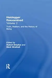 Heidegger Reexamined, Vol. 2: Truth, Realism, and the History of Being