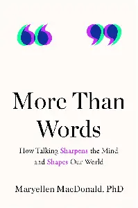 More Than Words: How Talking Sharpens the Mind and Shapes Our World